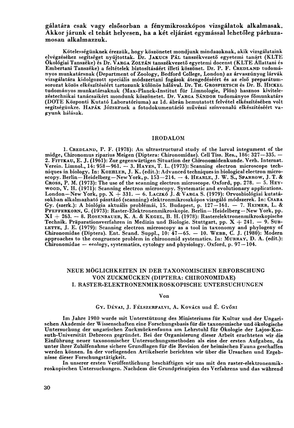 gálatára csak vagy elsősorban a fénymikroszkópos vizsgálatok alkalmasak. Akkor járunk el tehát helyesen, ha a két eljárást egymással lehetőleg párhuzamosan alkalmazzuk.