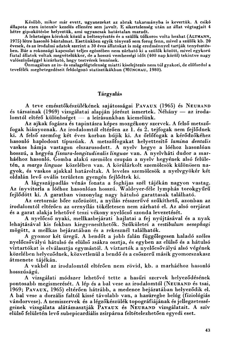Később, mikor már evett, ugyanezeket az abrak takarmányba is kevertük. A csikó állapota ezen intenzív kezelés ellenére sem javult.