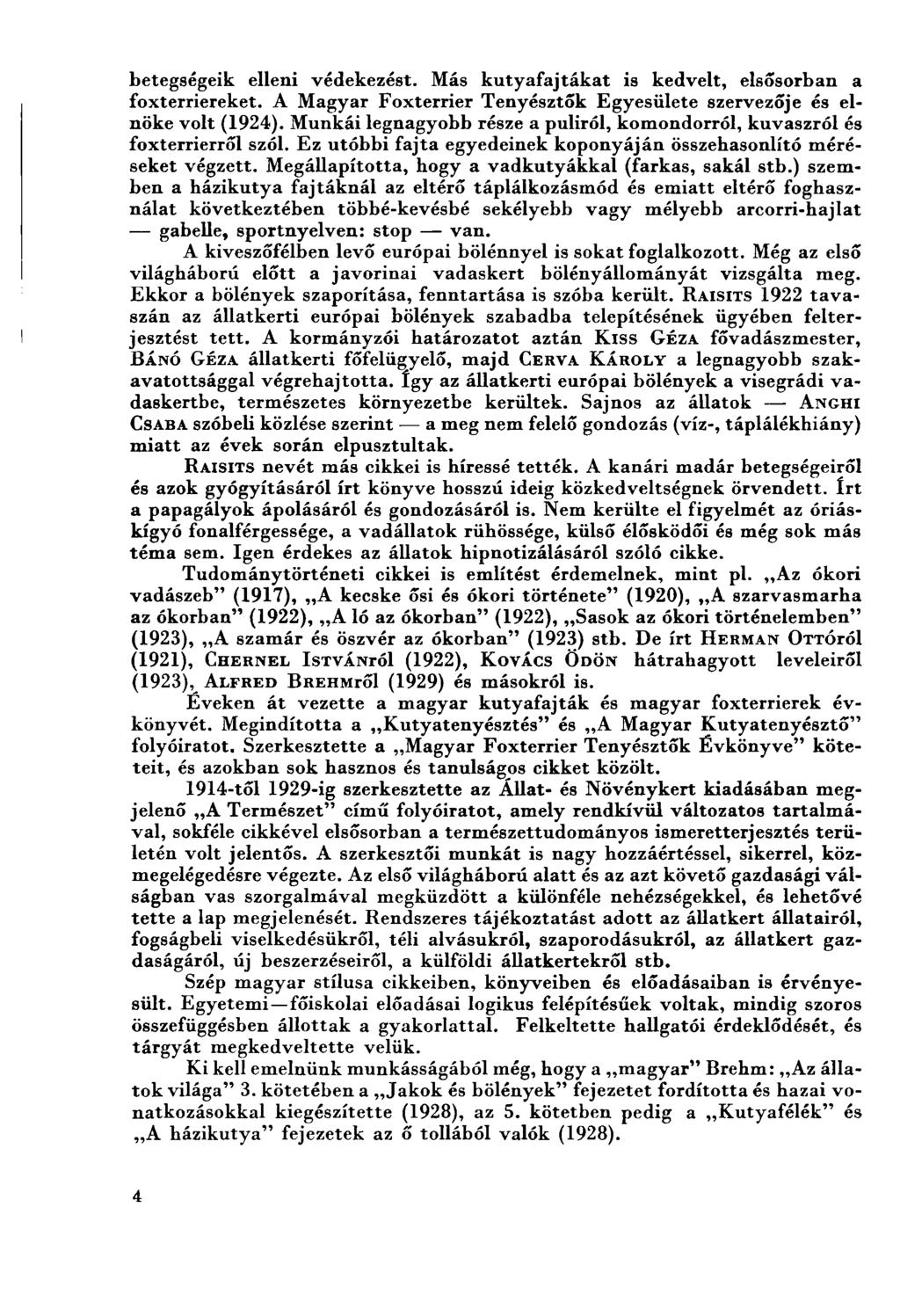 betegségeik elleni védekezést. Más kutyafajtákat is kedvelt, elsősorban a foxterriereket. A Magyar Foxterrier Tenyésztők Egyesülete szervezője és elnöke volt (1924).