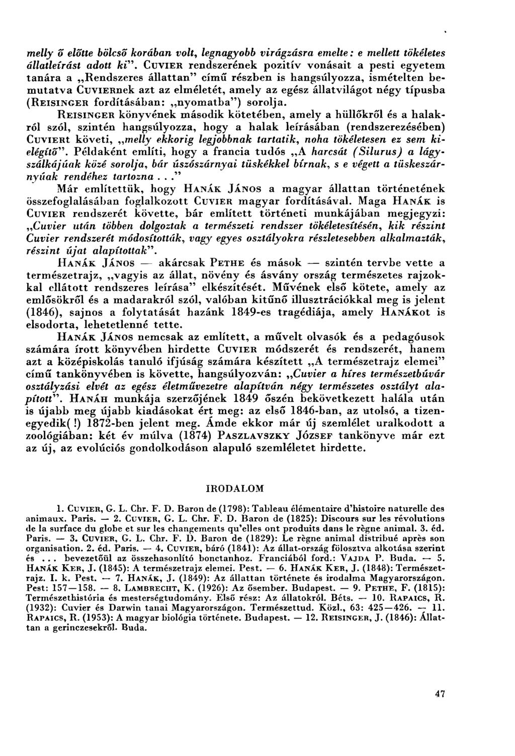 melly ő előtte bölcső korában volt, legnagyobb virágzásra emelte: e mellett tökéletes állatleírást adott ki".