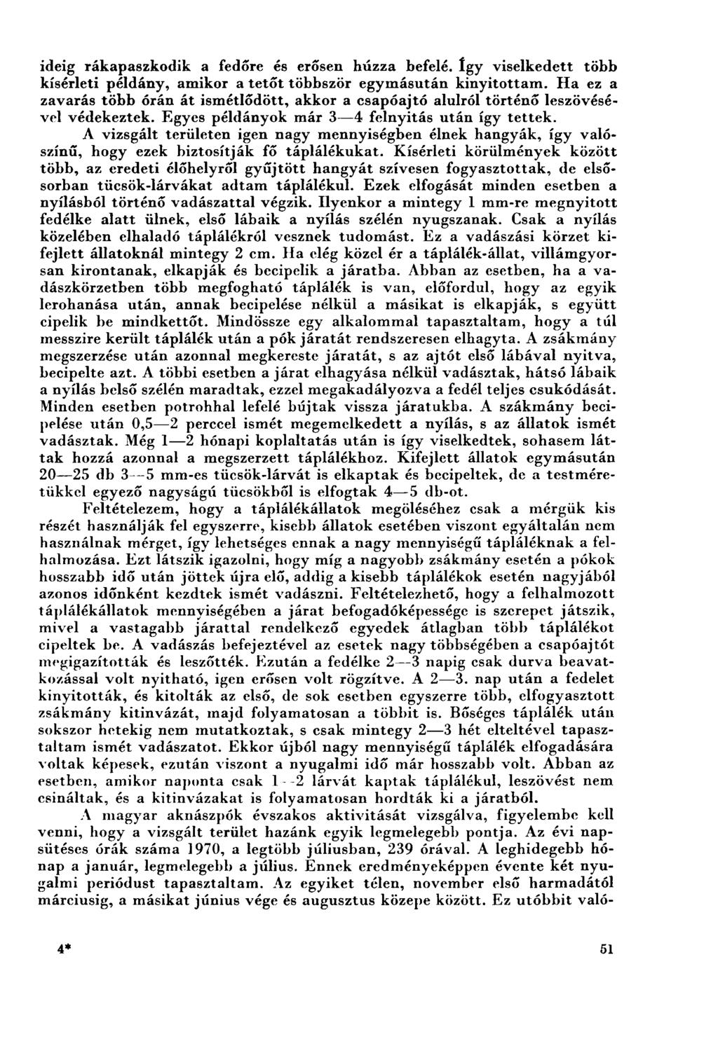ideig rákapaszkodik a fedőre és erősen búzza befelé. így viselkedett több kísérleti példány, amikor a tetőt többször egymásután kinyitottam.