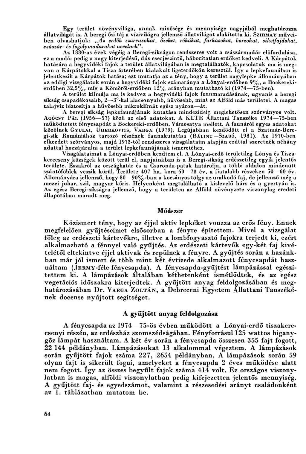 Egy terület növényvilága, annak minősége és mennyisége nagyjából meghatározza állatvilágát is. A beregi ősi táj a vízivilágra jellemző állatvilágot alakította ki.
