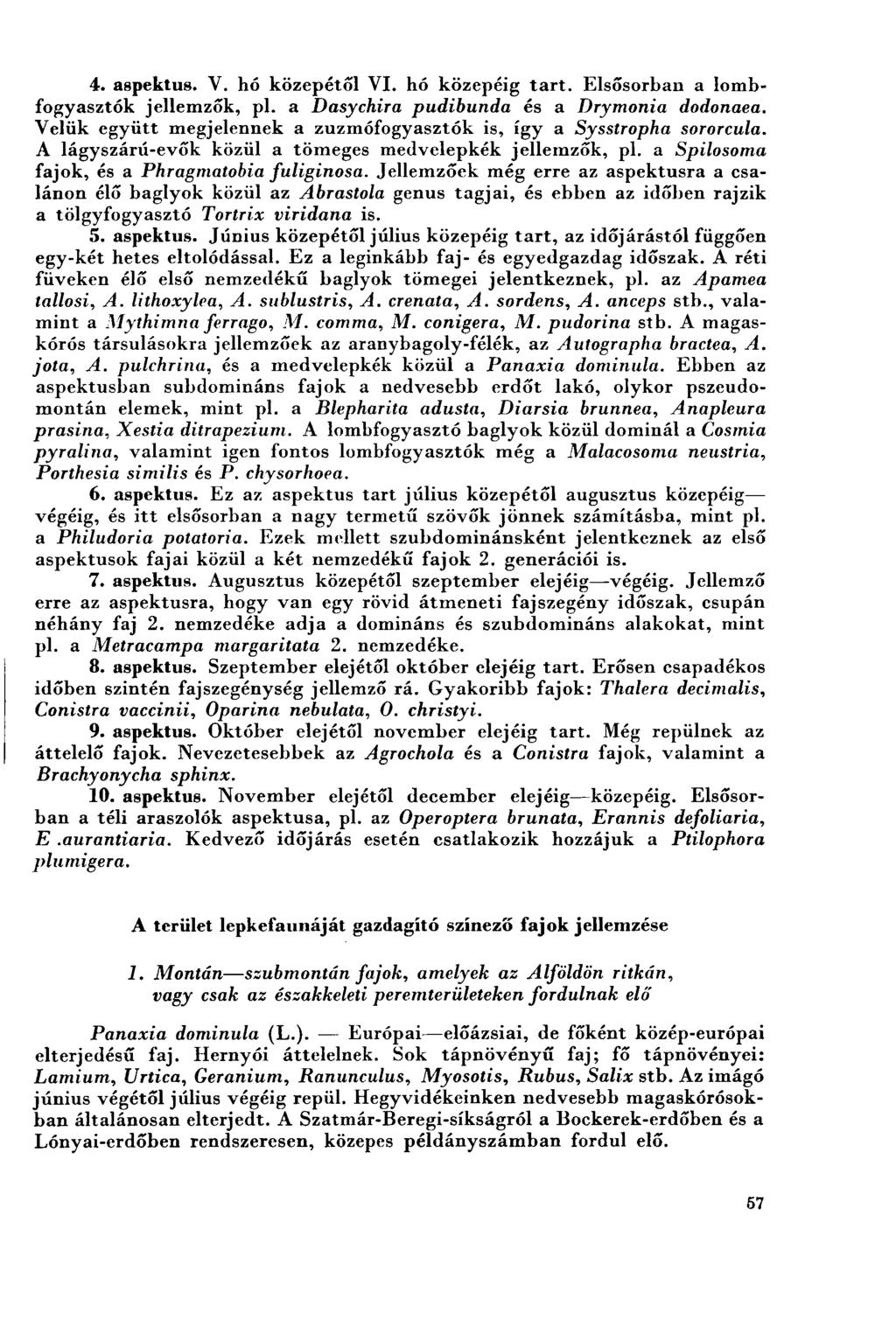 4. aspektus. V. hó közepétől VI. hó közepéig tart. Elsősorban a lombfogyasztók jellemzők, pl. a Dasychira pudibunda és a Drymonia dodonaea.