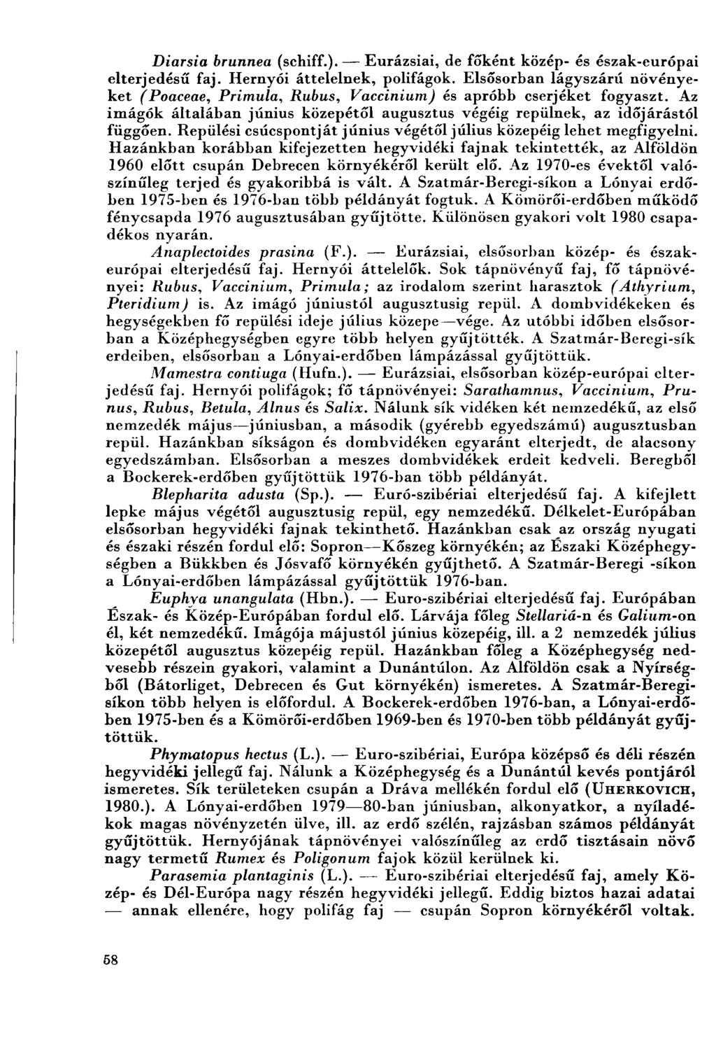 Diarsia brunnea (schiff.). Eurázsiái, de főként közép- és észak-európai elterjedéséi faj. Hernyói áttelelnek, polifágok.