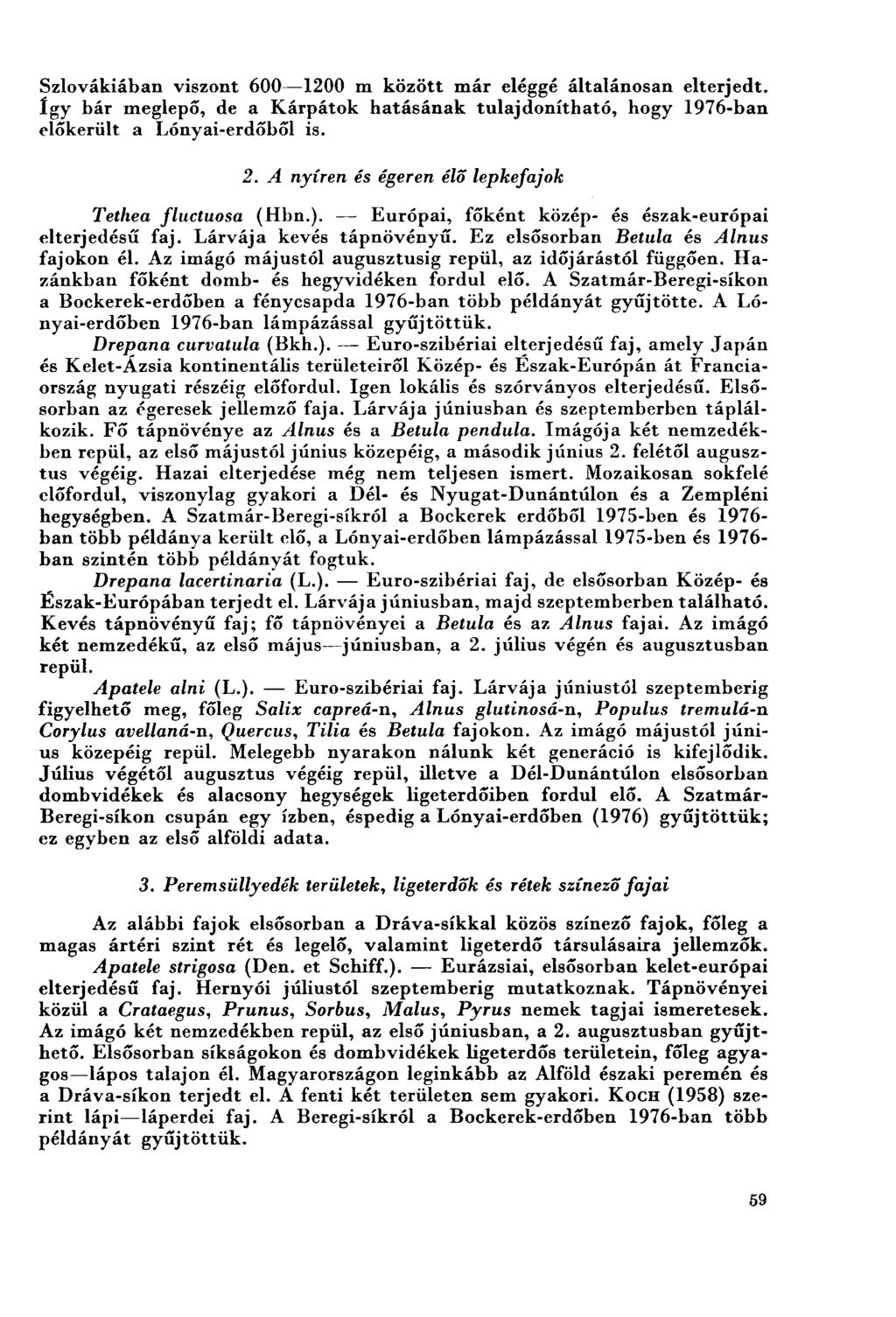 Szlovákiában viszont 600 1200 m között már eléggé általánosan elterjedt, így bár meglepő, de a Kárpátok hatásának tulajdonítható, hogy 1976-ban előkerült a Lónyai-erdőből is. 2.