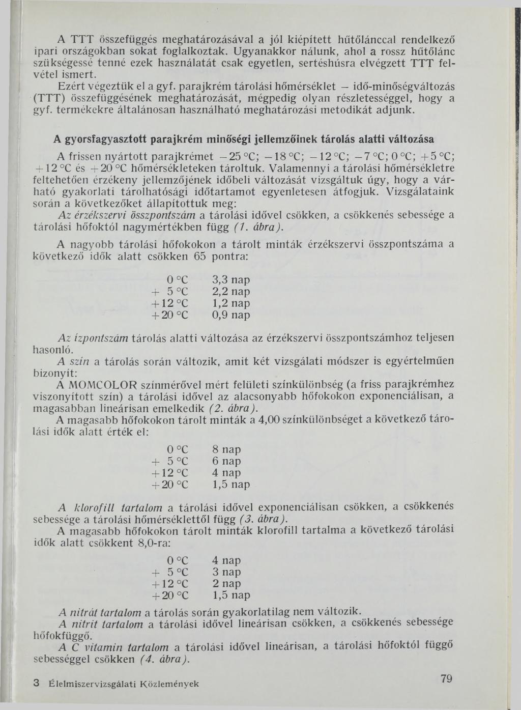 A TTT összefüggés meghatározásával a jól kiépített hűtőlánccal rendelkező ipari országokban sokat foglalkoztak.