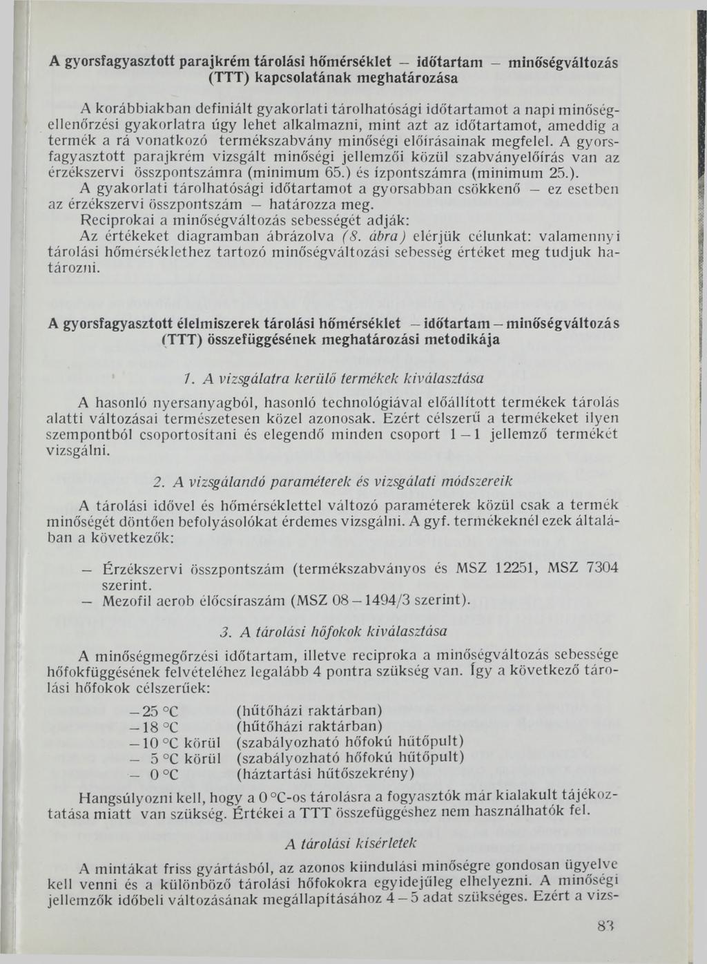 A gyorsfagyasztott parajkrém tárolási hőmérséklet - időtartam - minőségváltozás (TTT) kapcsolatának meghatározása A korábbiakban definiált gyakorlati tárolhatósági időtartamot a napi
