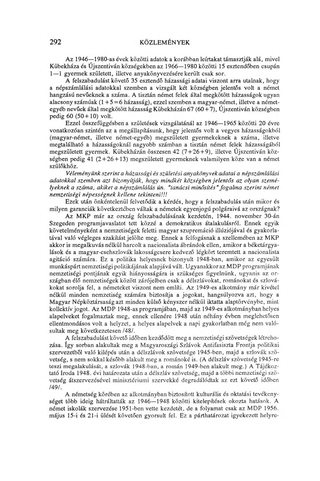 292 KÖZLEMÉNYEK Az 1946 1980-as évek közötti adatok a korábban leírtakat támasztják alá, mivel Kübekházaés Újszentiván községekben az 1966 1980 közötti 15 esztendőben csupán 1 1 gyermek született,