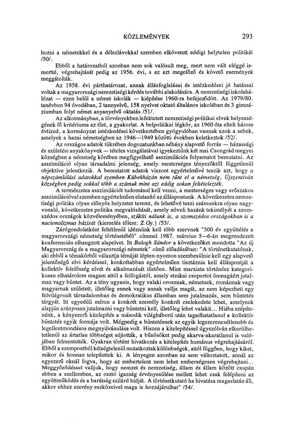 KÖZLEMÉNYEK 293 hozni a németekkel és a délszlávokkal szemben elkövetett eddigi helytelen politikát /50/.