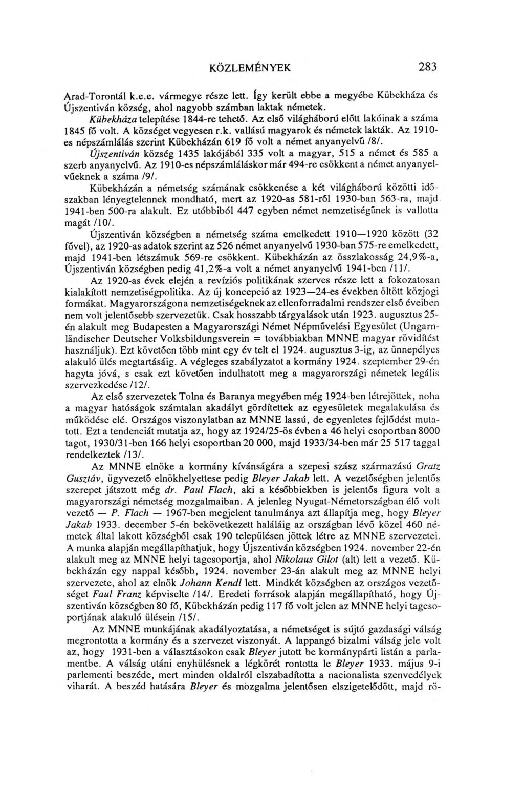 KÖZLEMÉNYEK 283 Arad-Torontál k.e.e. vármegye része lett. így került ebbe a megyébe Kübekháza és Újszentiván község, ahol nagyobb számban laktak németek. Kübekháza telepítése 1844-re tehető.