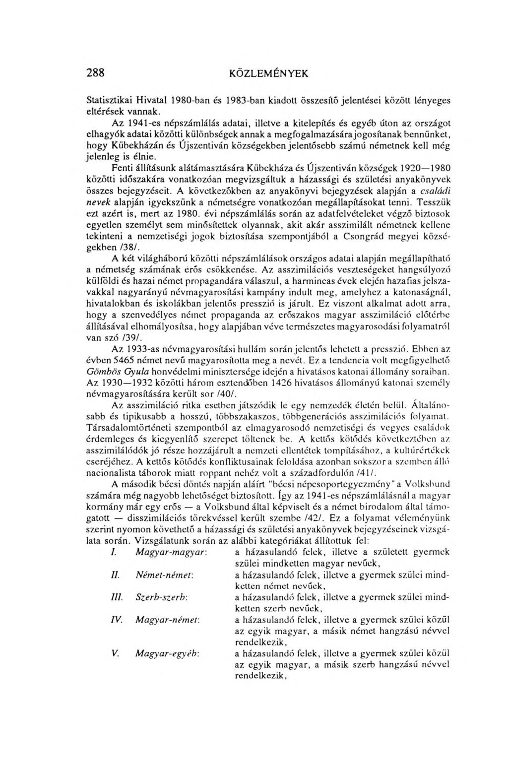 288 KÖZLEMÉNYEK Statisztikai Hivatal 1980-ban és 1983-ban kiadott összesítő jelentései között lényeges eltérések vannak.