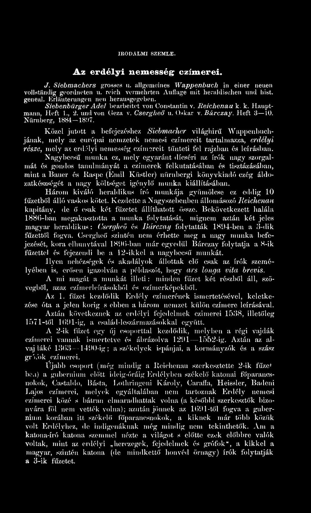 229 IRODALI SZL. Az erdélyi nemesség czímerei. J. Siebmachers grosses u. allgemeines Wappenbuch in einer neuen vollstiindig geordneten u. reieh vcrmehrten Auflage mit heraldischen und hist. geneal.