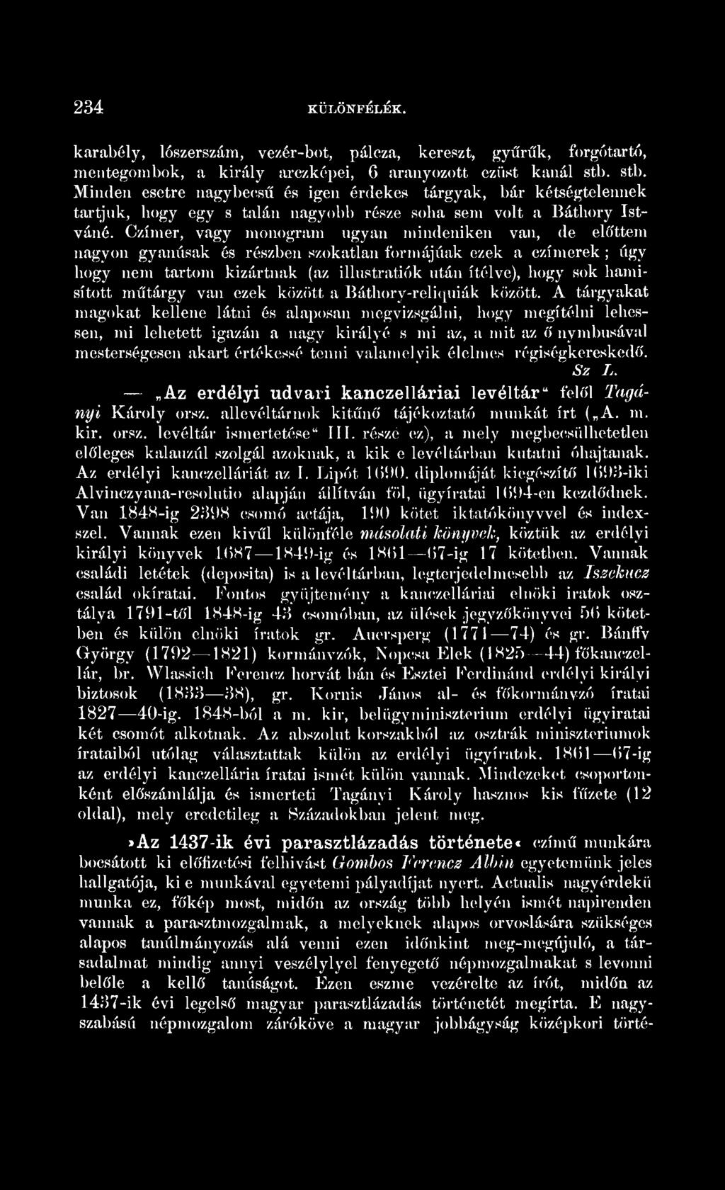 234 KÜLÖNFÉLÉK. karabély, lószerszám, vezér-bot, páleza, kereszt, gyűrűk, forgótartó, mentegombok, a király arczképei, 6 aranyozott ezüst kanál stb.