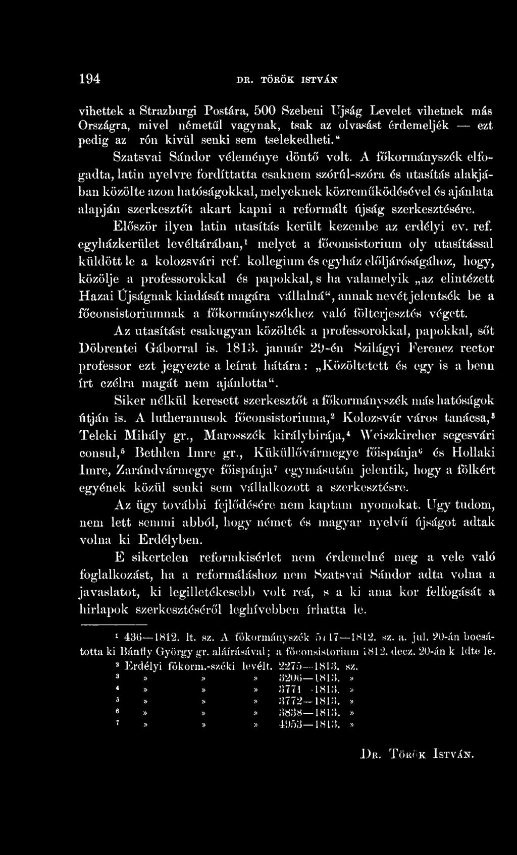 194 D. TÖKÖK ISTVÁN vihettek a Strazburgi Postára, 500 Szebeni Újság Levelet vihetnek más Országra, mivel németül vágynák, tsak az olvadást érdemeljék ezt pedig az Írón kivül senki sem tselekedheti.