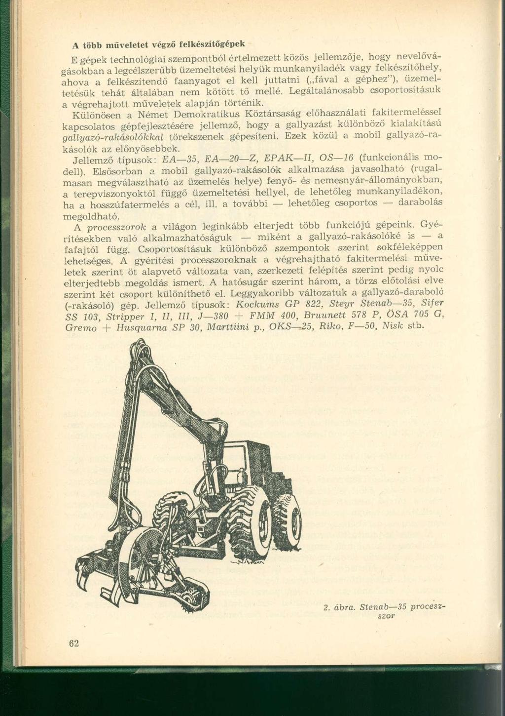 A több műveletet végző felkészítőgépek E gépek technológiai szempontból értelmezett közös jellemzője, hogy nevelővágásokban a legcélszerűbb üzemeltetési helyük munkanyiladék vagy felkészítőhely,