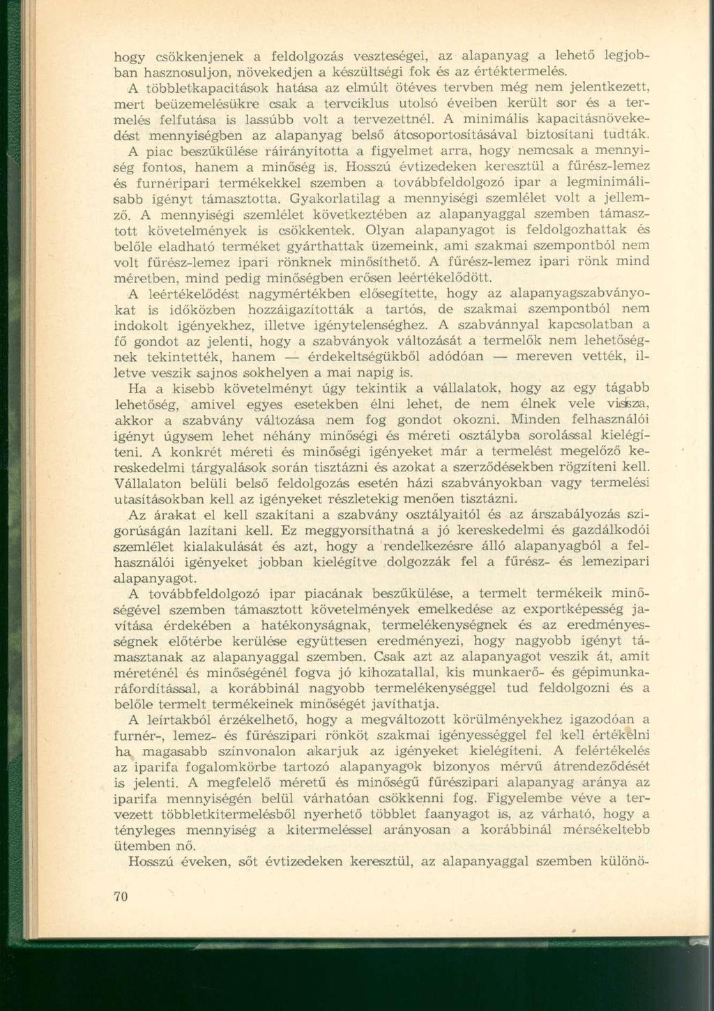 hogy csökkenjenek a feldolgozás veszteségei, az alapanyag a lehető legjobban hasznosuljon, növekedjen a készültségi fok és az értéktermelés.