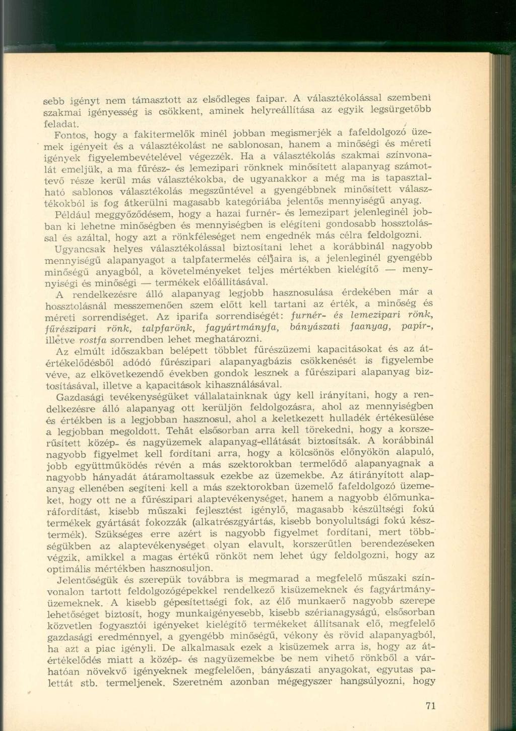 sebb igényt nem támasztott az elsődleges faipar. A választékolással szembeni szakmai igényesség is csökkent, aminek helyreállítása az egyik legsürgetőbb feladat.