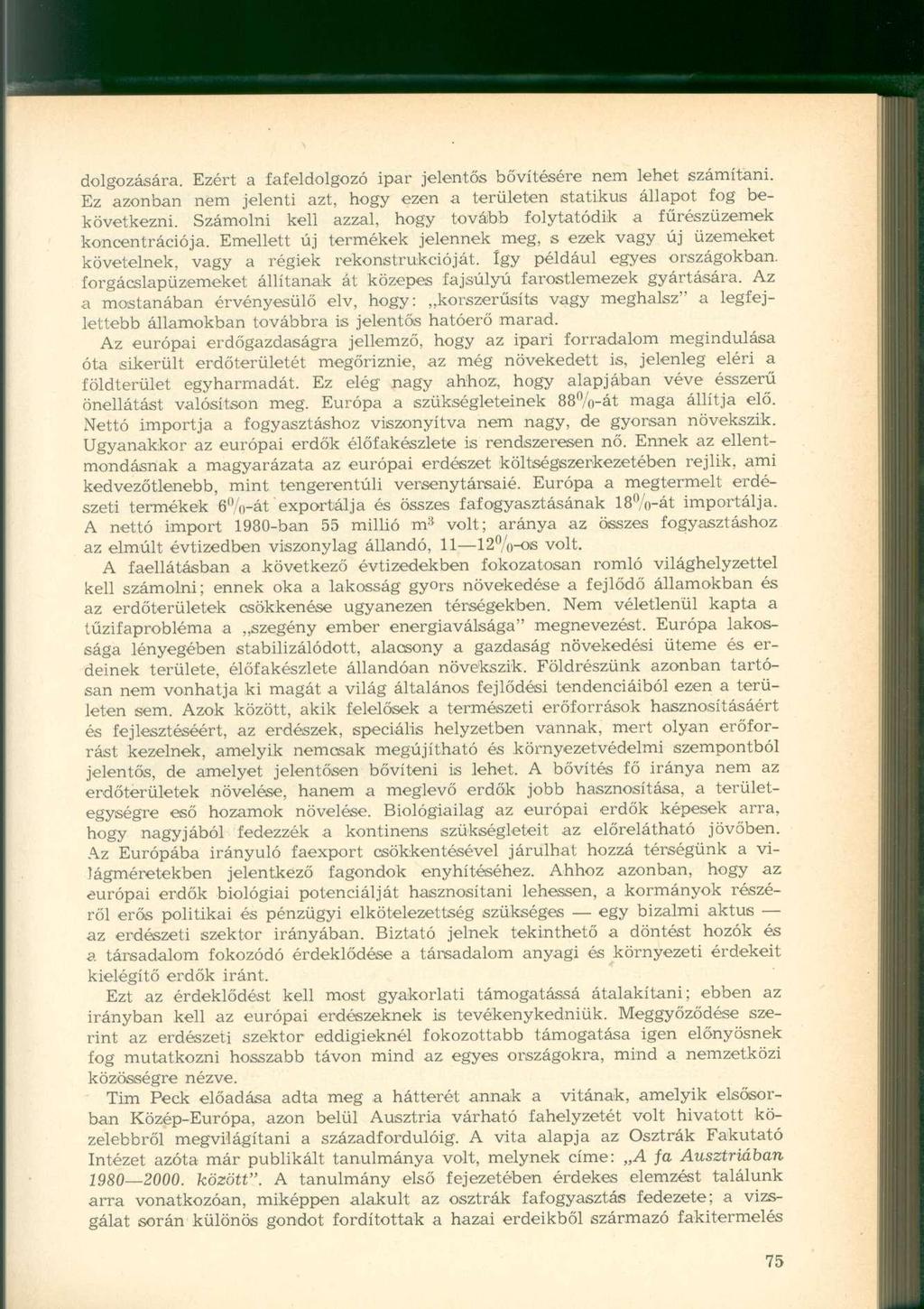 dolgozására. Ezért a fafeldolgozó ipar jelentős bővítésére nem lehet számítani. Ez azonban nem jelenti azt, hogy ezen a területen statikus állapot fog bekövetkezni.
