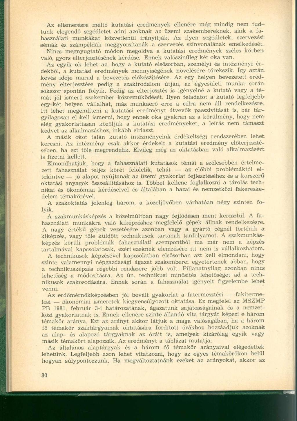 Az elismerésre méltó kutatási eredmények ellenére még mindig nem tudtunk elegendő segédletet adni azoknak az üzemi szakembereknek, akik a fahasználati munkákat közvetlenül irányítják.