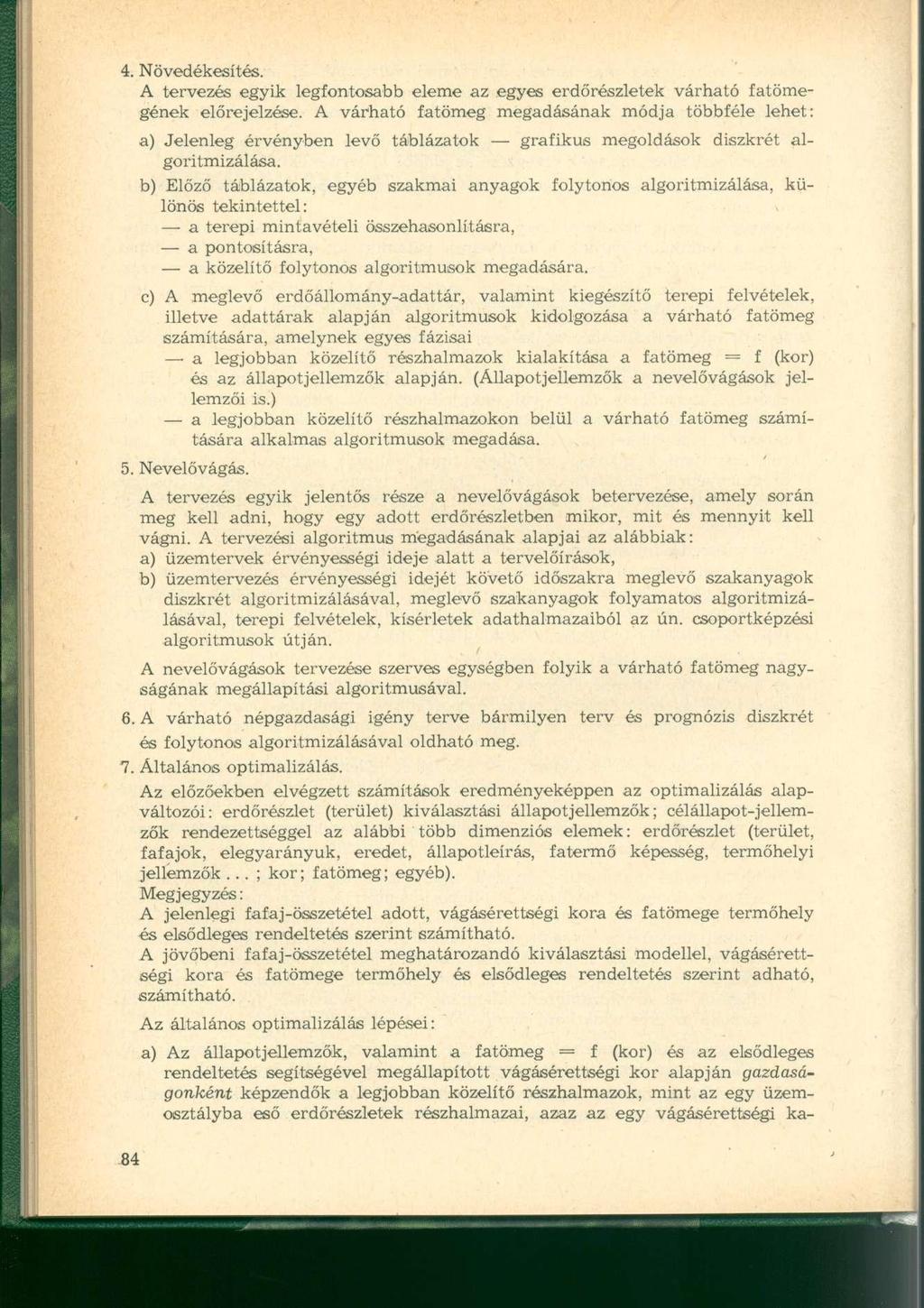 4. Növedékesítés. A tervezés egyik legfontosabb eleme az egyes erdőrészletek várható fatömegének előrejelzése.