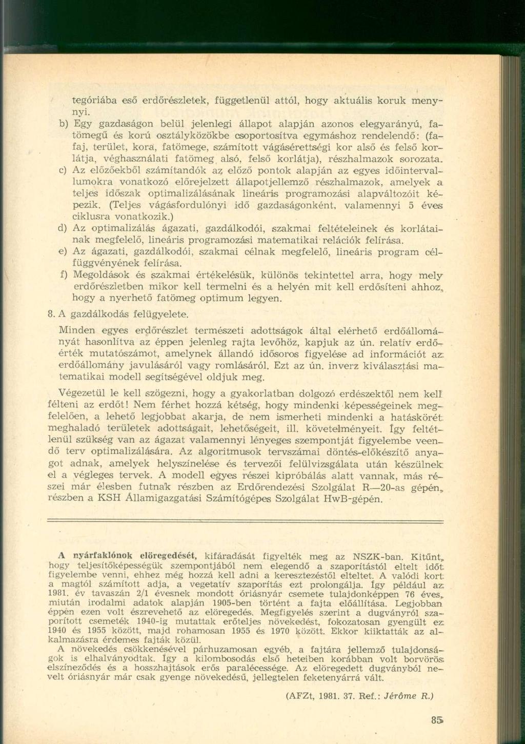 tegóriába eső erdőrészletek, függetlenül attól, hogy aktuális koruk menynyi.
