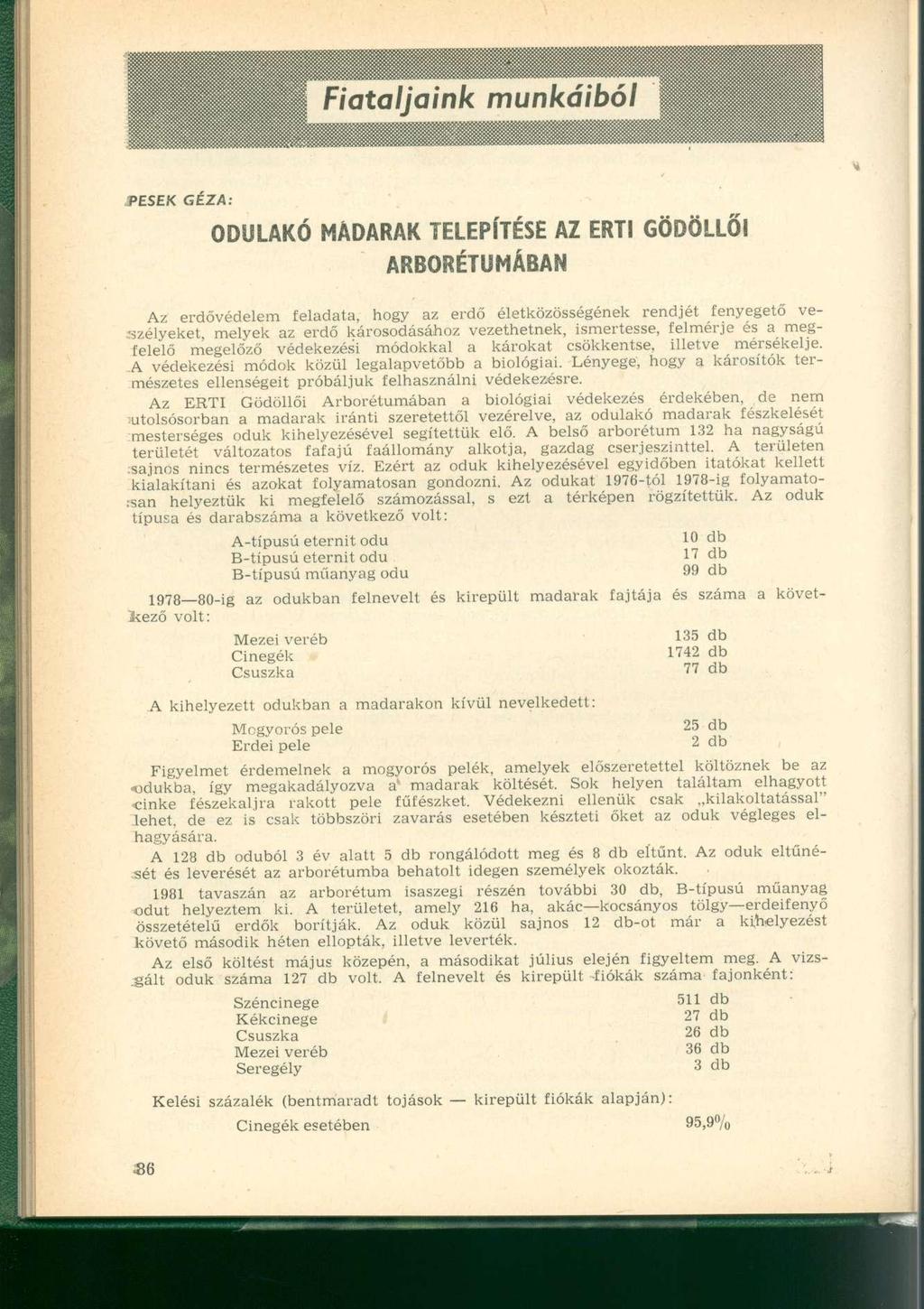 PESEK GÉZA: ODULAKÓ MADARAK TELEPÍTÉSE AZ ERTI GÖDÖLLŐI ARBORÉTUMÁBAN Az erdővédelem feladata, hogy az erdő életközösségének rendjét fenyegető veszélyeket, melyek az erdő károsodásához vezethetnek,