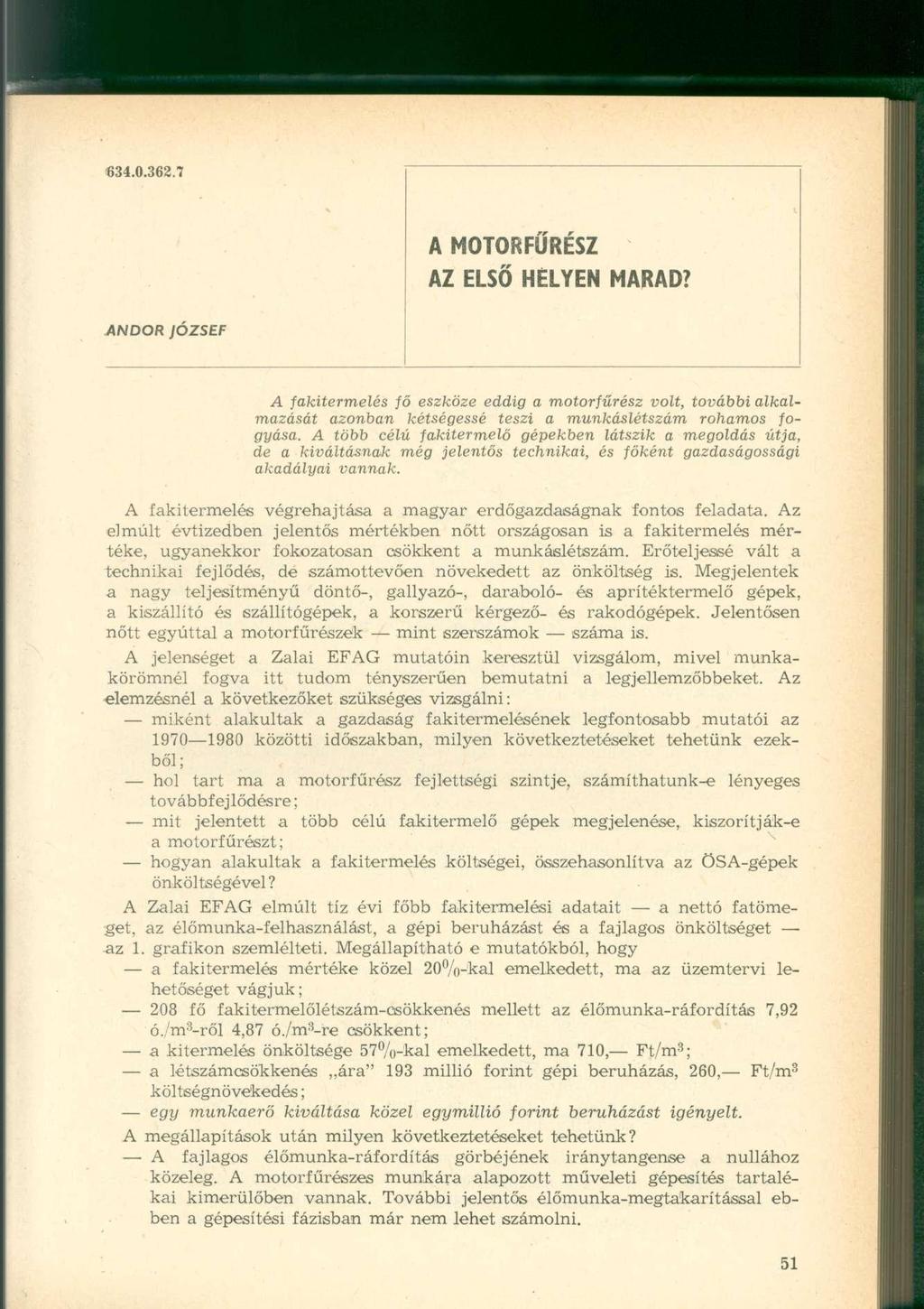 634.0.362.7 A MOTORFŰRÉSZ AZ ELSŐ HELYEN MARAD? ANDOR JÓZSEF A fakitermelés fő eszköze eddig a motorfűrész volt, további alkalmazását azonban kétségessé teszi a munkáslétszám rohamos fogyása.