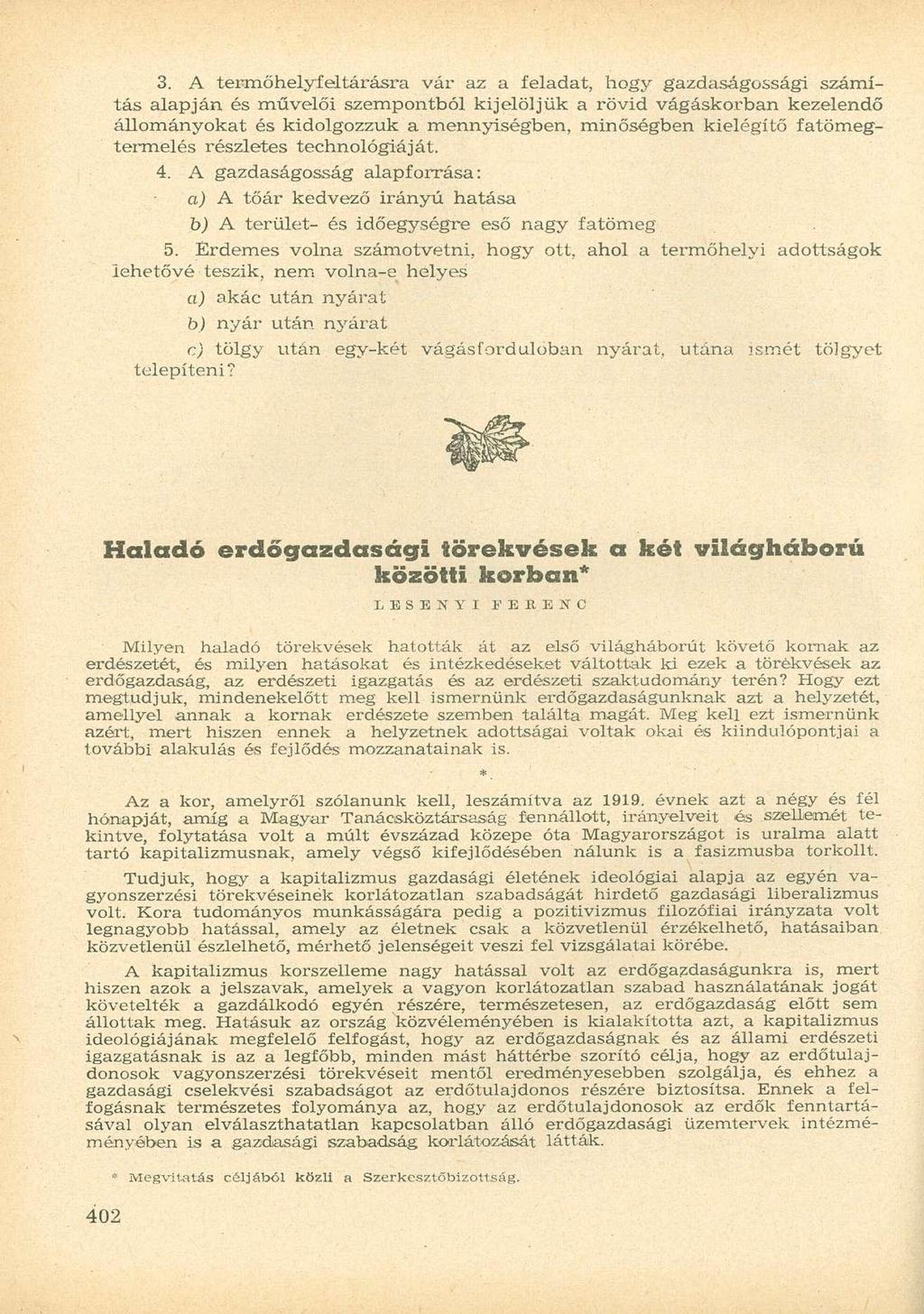 3. A termőhelyfeltárásra vár az a feladat, hogy gazdaságossági számítás alapján és művelői szempontból kijelöljük a rövid vágáskorban kezelendő állományokat és kidolgozzuk a mennyiségben, minőségben