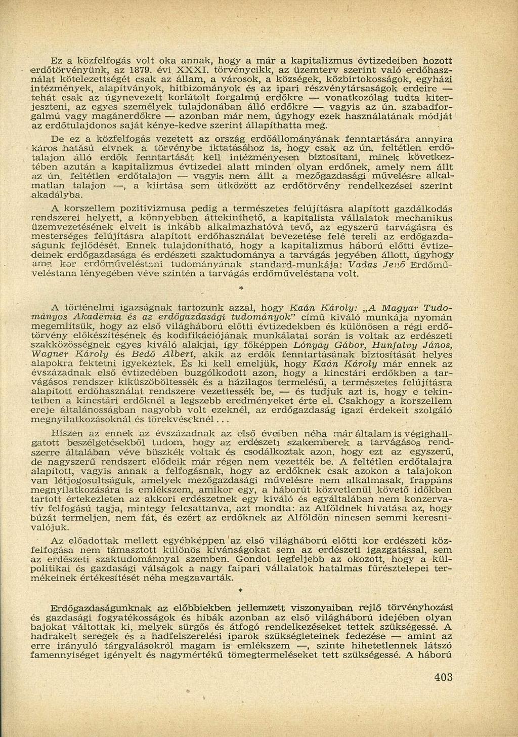 Ez a közfelfogás volt oka annak, hogy a már a kapitalizmus évtizedeiben hozott erdőtörvényünk, az 1879. évi XXXI.