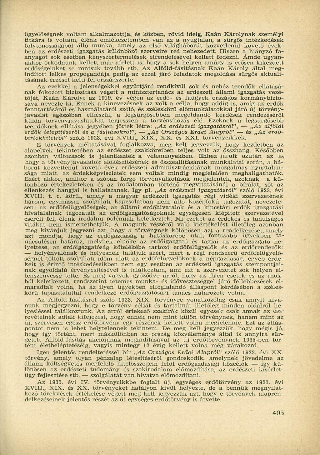ügyelőségnek voltam alkalmazottja, és közben, rövid ideig, Kaán Károlynak személyi titkára is voltam, élénk emlékezetemben van az a nyugtalan, a sürgős intézkedések folytonosságából álló munka, amely