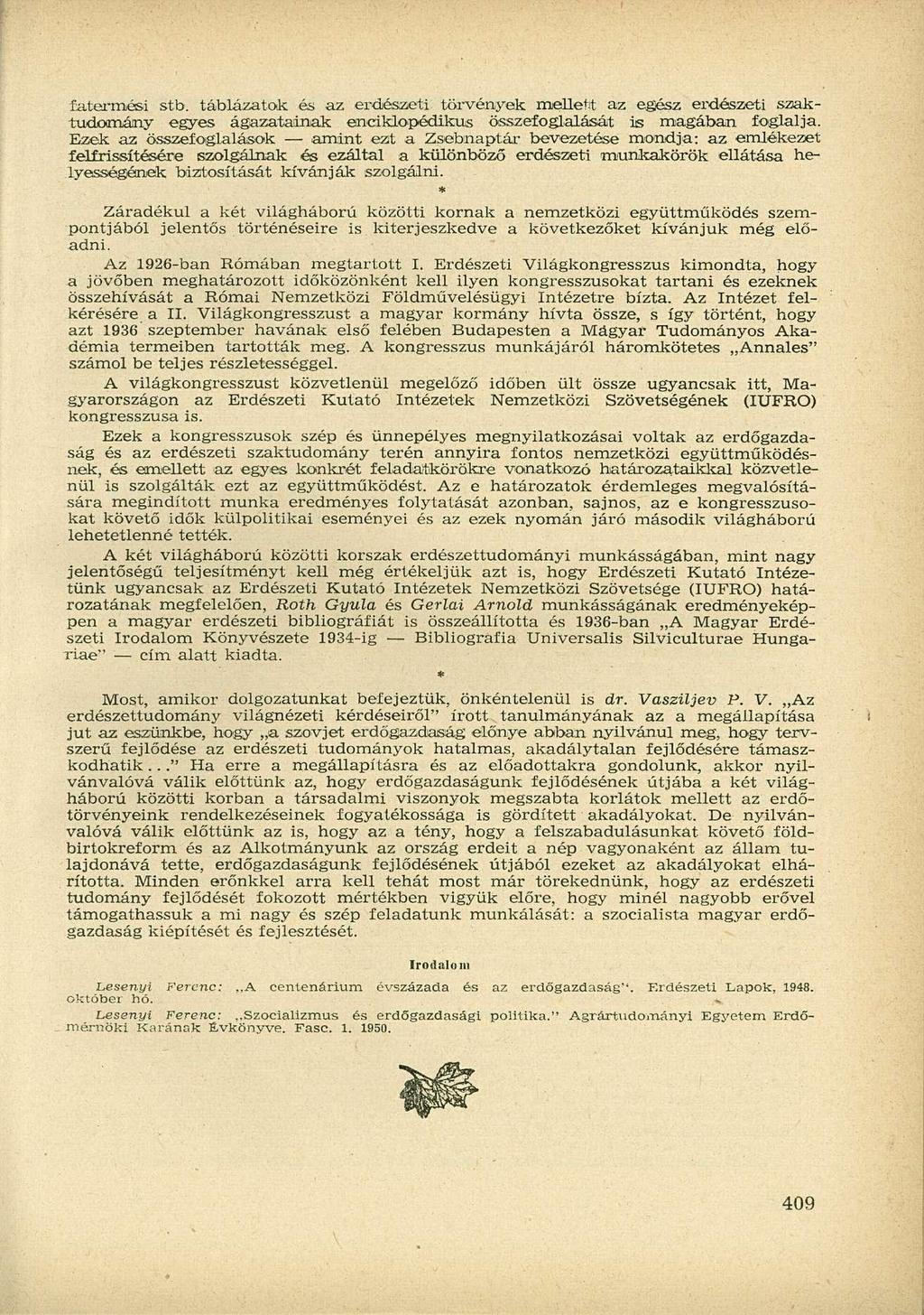 fatermési stb. táblázatok és az erdészeti törvények mellett az egész erdészeti szaktudomány egyes ágazatainak enciklopédikus összefoglalását is magában foglalja.