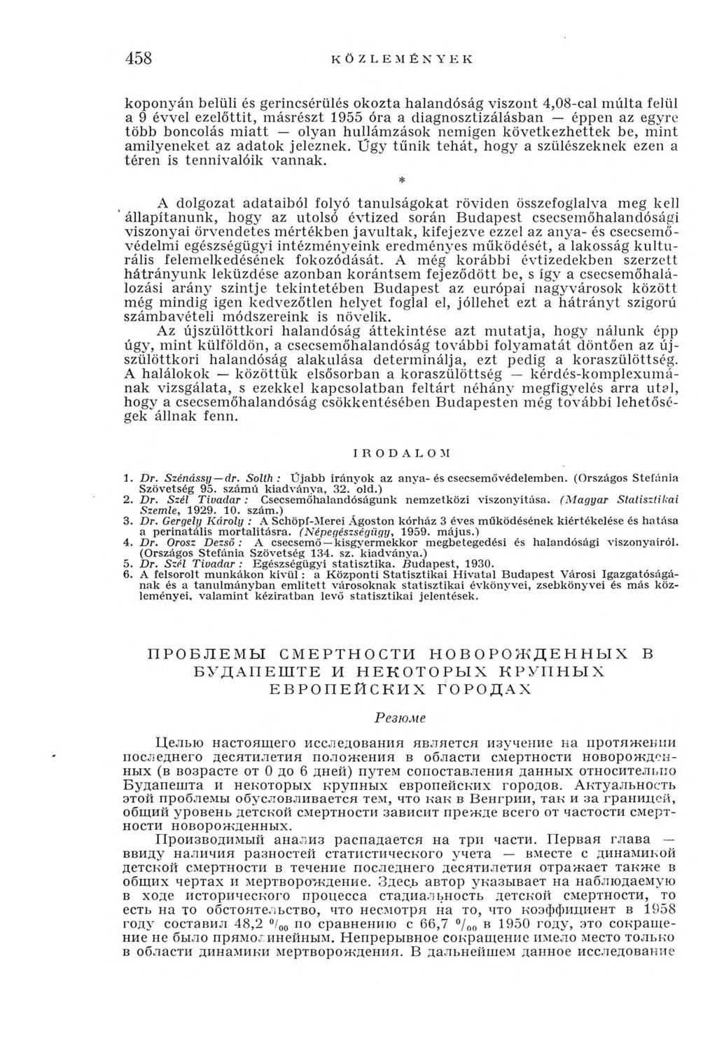 458 KÖZLEMÉNY E К koponyán belüli és gerincsérülés okozta halandóság viszont 4,08-cal m últa felül a 9 évvel ezelőttit, m ásrészt 1955 óra a diagnosztizálásban éppen az egyre tö b b boncolás m ia tt
