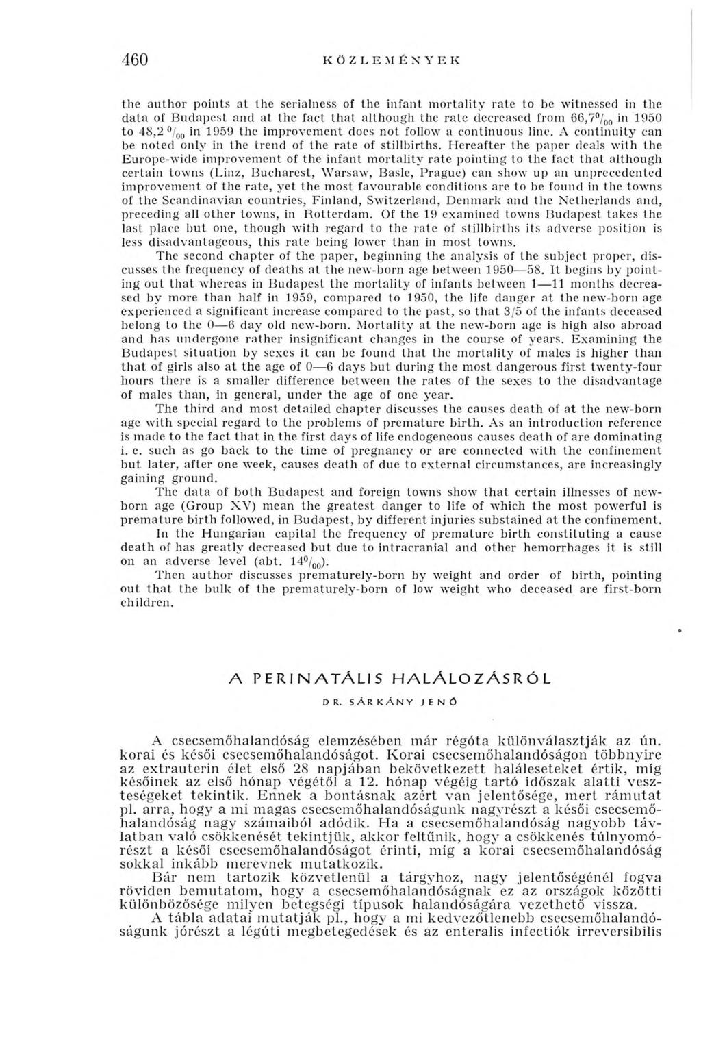 460 KÖZLEMÉNYEK the author points at the serialness ol the infant m ortality rate to be witnessed in the data of Budapest and at the fact that although the rate decreased from 66,7 /00 in 1950 to