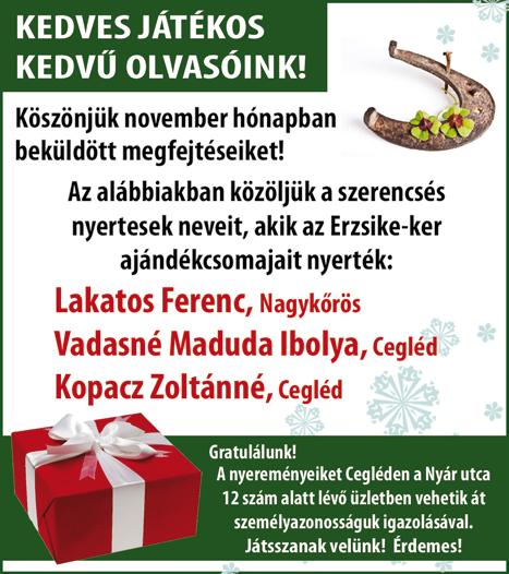 RÚT, RSI, SZO Négybetűsek: ADNI, AMÚR, BÓLÉ, DEMO, EPER, GIGA, IDEI, IMRE, INAL, ÍTÉL, JOBB, MINT Ötbetűsek: ÁGNES, BOCSA, KAIRO, KAPNI, MARIE, SOSEM,