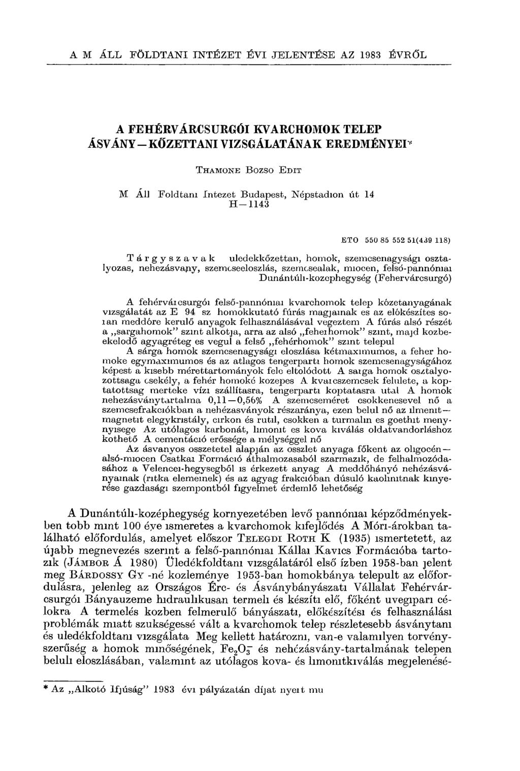 A FEHÉRVÁRCSURGÓI KVARCHOMOK TELEP ÁSVÁNY-KŐZETTANI VIZSGÁLATÁNAK EREDMÉNYED T h a m o n e B ozso E d it M Áll Földtani Intézet Budapest, Népstadion út 14 H 1143 BTO 550 85 552 51(439 118)