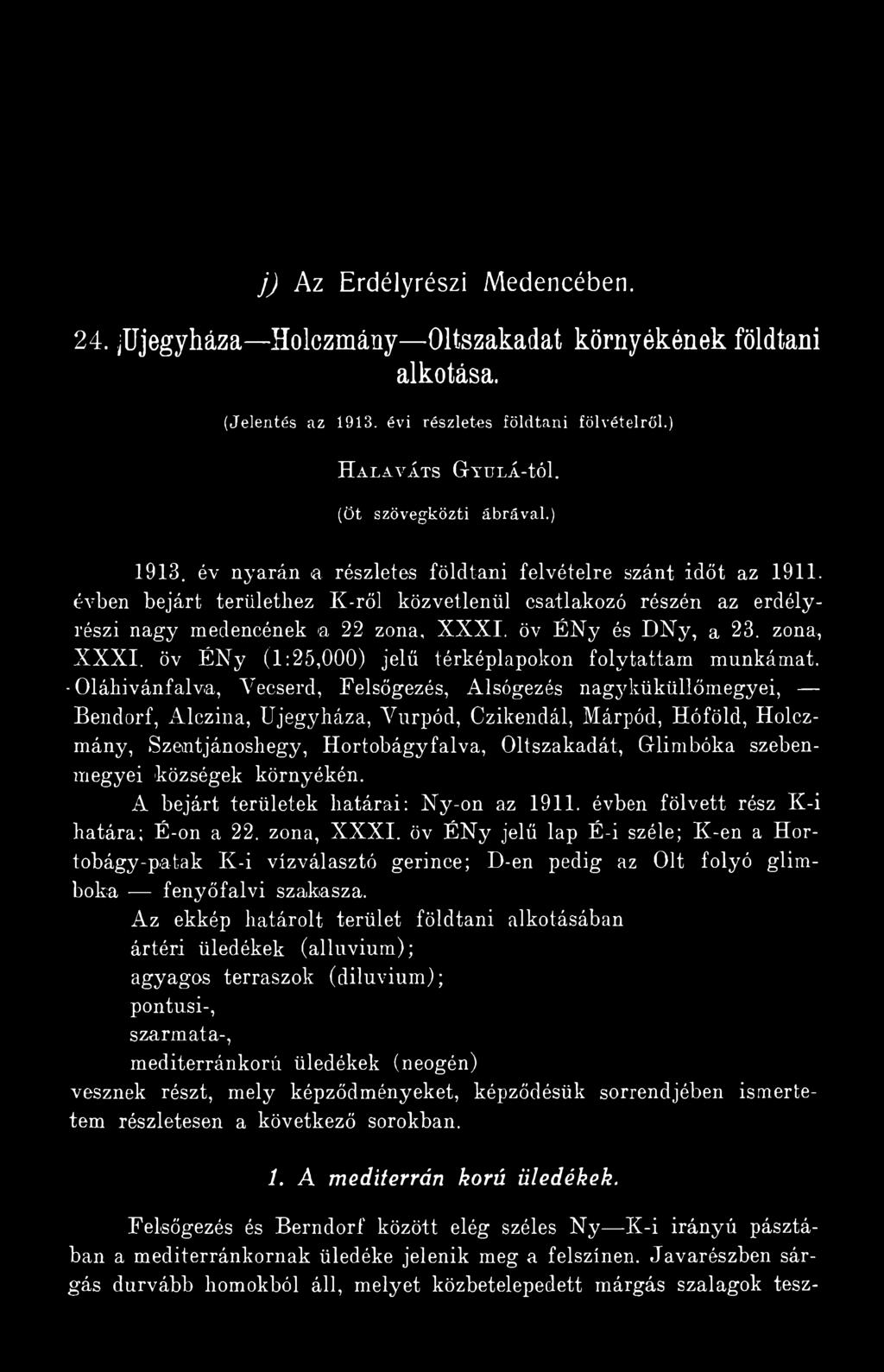 szebenmegyei községek környékén. A bejárt területek határai: Ny-on az 1911. évben fölvett rész K-i határa; É-on a 22. zóna, XXXI.