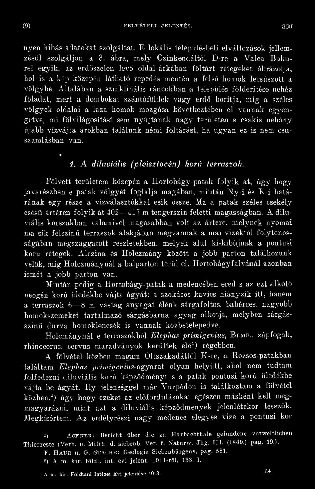 A diluviális (pleisztocén) korú terraszok.