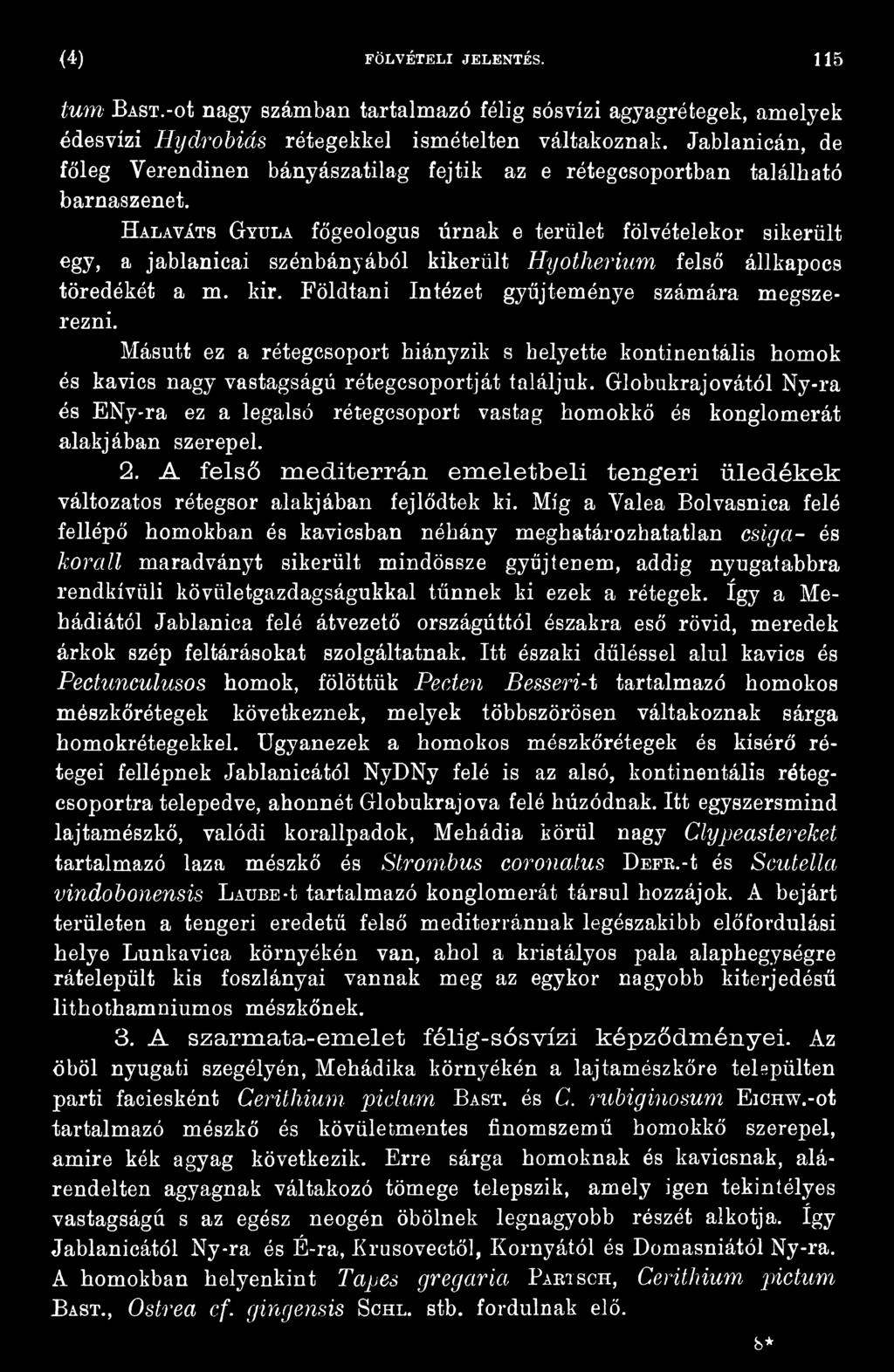 Globukrajovától Ny-ra és ENy-ra ez a legalsó rétegcsoport vastag homokkő és konglomerát alakjában szerepel. 2.