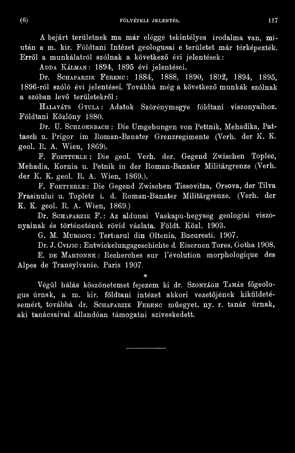 Petnik in dér Roman-Banater Militárgrenze (Verh. dér K. K. geol. R. A. Wien, 1869.). F. F oetterle: Die Gegend Zwischen Tissovitza, Orsóvá, dér Tilva Frasinului u. Topletz i. d. Roman-Banater Militárgrenze. (Verh. dér K. K. geol. R. A. Wien, 1869.) Dr.