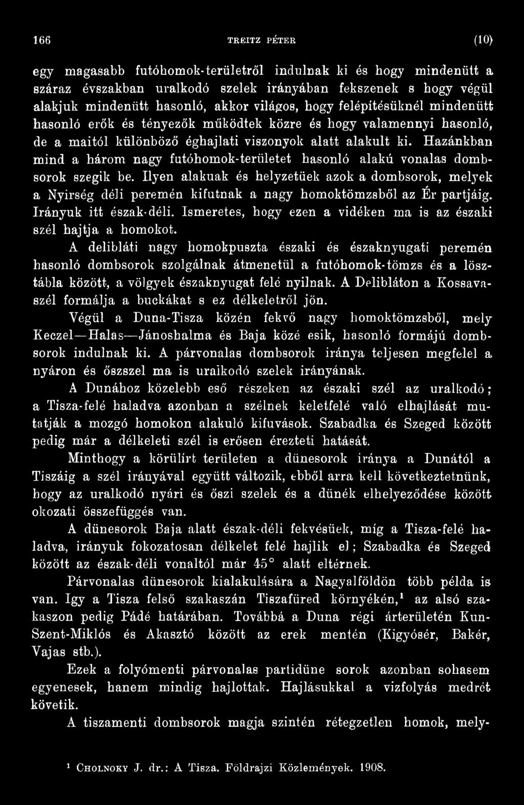 Ismeretes, hogy ezen a vidéken ma is az északi szél hajtja a homokot.