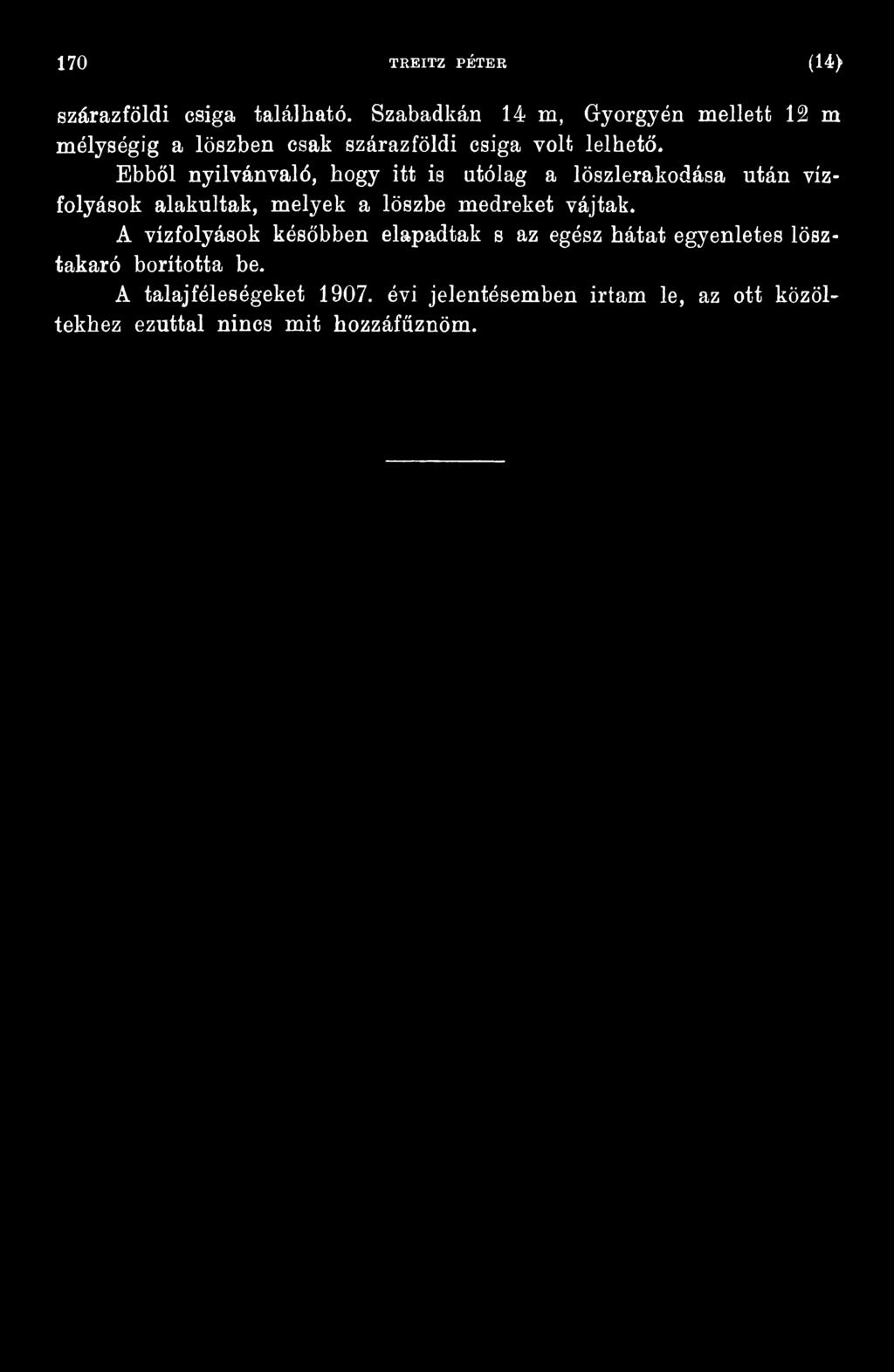 Ebből nyilvánvaló, hogy itt is utólag a löszlerakodása után vízfolyások alakultak, melyek a löszbe medreket