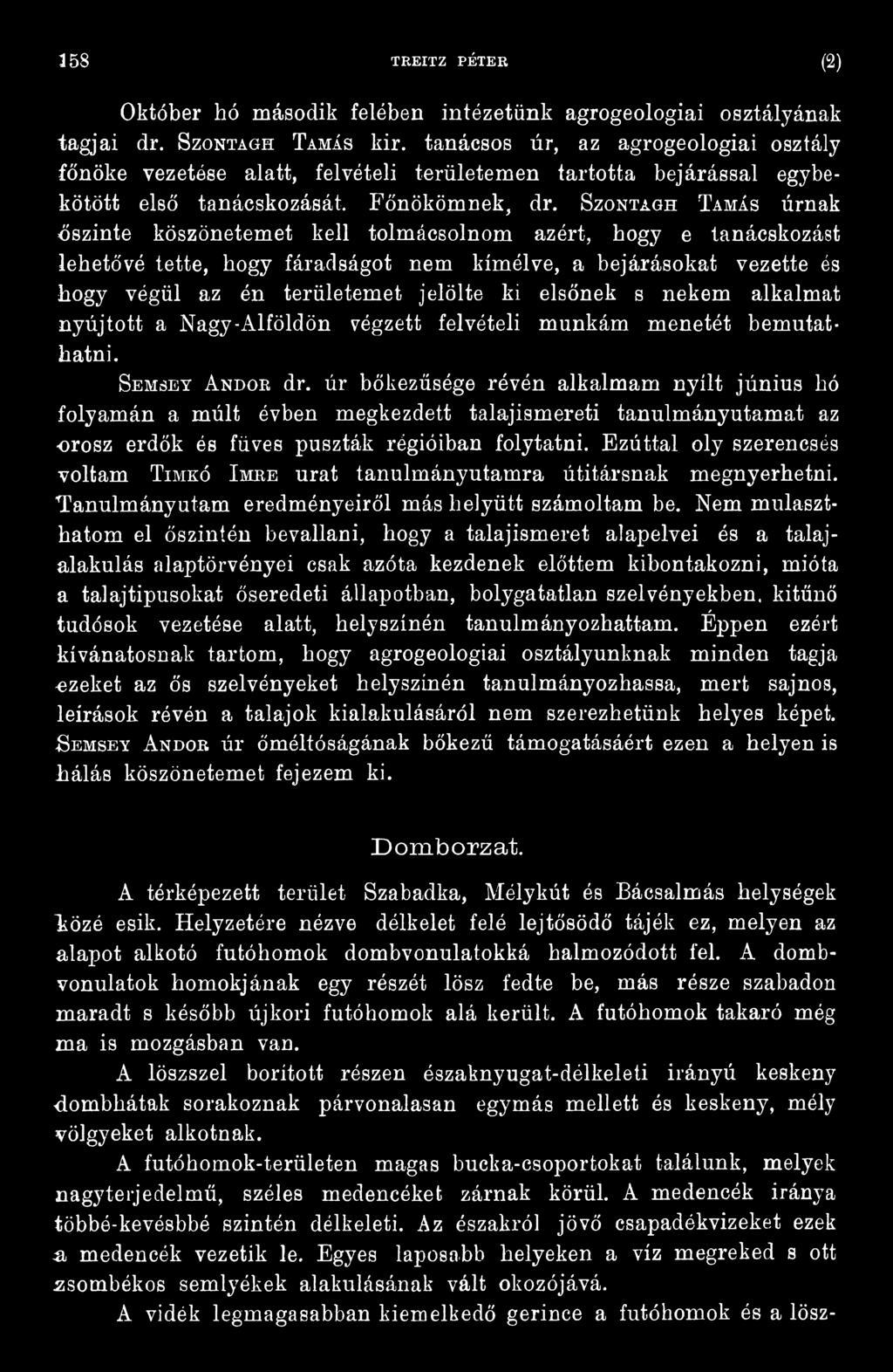 úr bőkezűsége révén alkalmam nyílt június hó folyamán a múlt évben megkezdett talajismereti tanulmányutamat az orosz erdők és füves puszták régióiban folytatni.