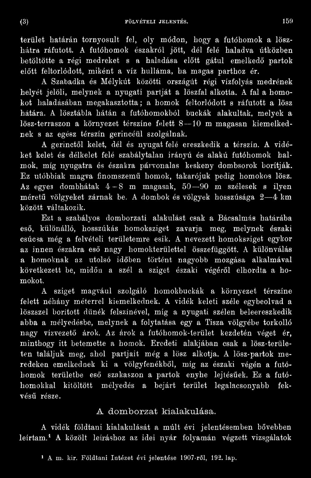 A Szabadka és Mélykút közötti országút régi vízfolyás medrének helyét jelöli, melynek a nyugati partját a löszfal alkotta.