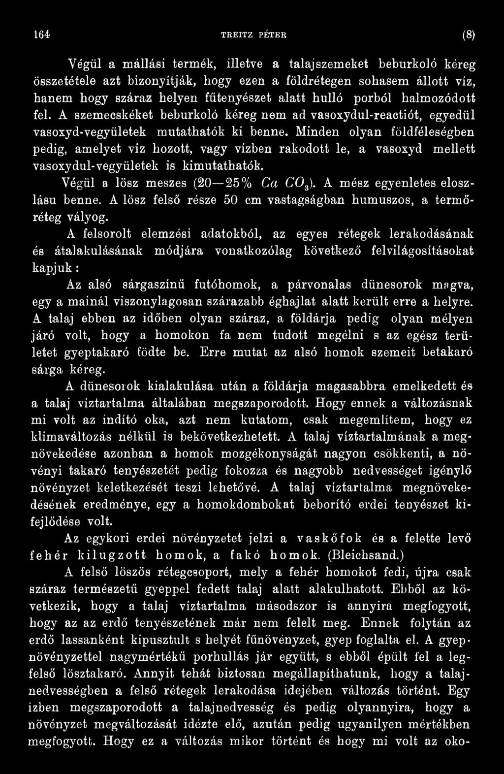 A felsorolt elemzési adatokból, az egyes rétegek lerakodásának és átalakulásának módjára vonatkozólag következő felvilágosításokat kapjuk : Az alsó sárgaszínű futóhomok, a párvonalas dünesorok