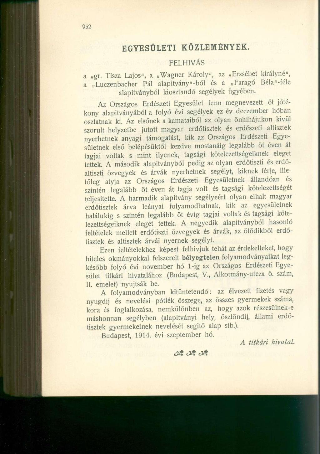 EGYESÜLETI KÖZLEMÉNYEK. FELHÍVÁS a gr. Tisza Lajos", a Wagner Károly", az Erzsébet királyné", a Luczenbacher Pál alapítvány"-ból és a Faragó Béla "-féle alapítványból kiosztandó segélyek ügyében.
