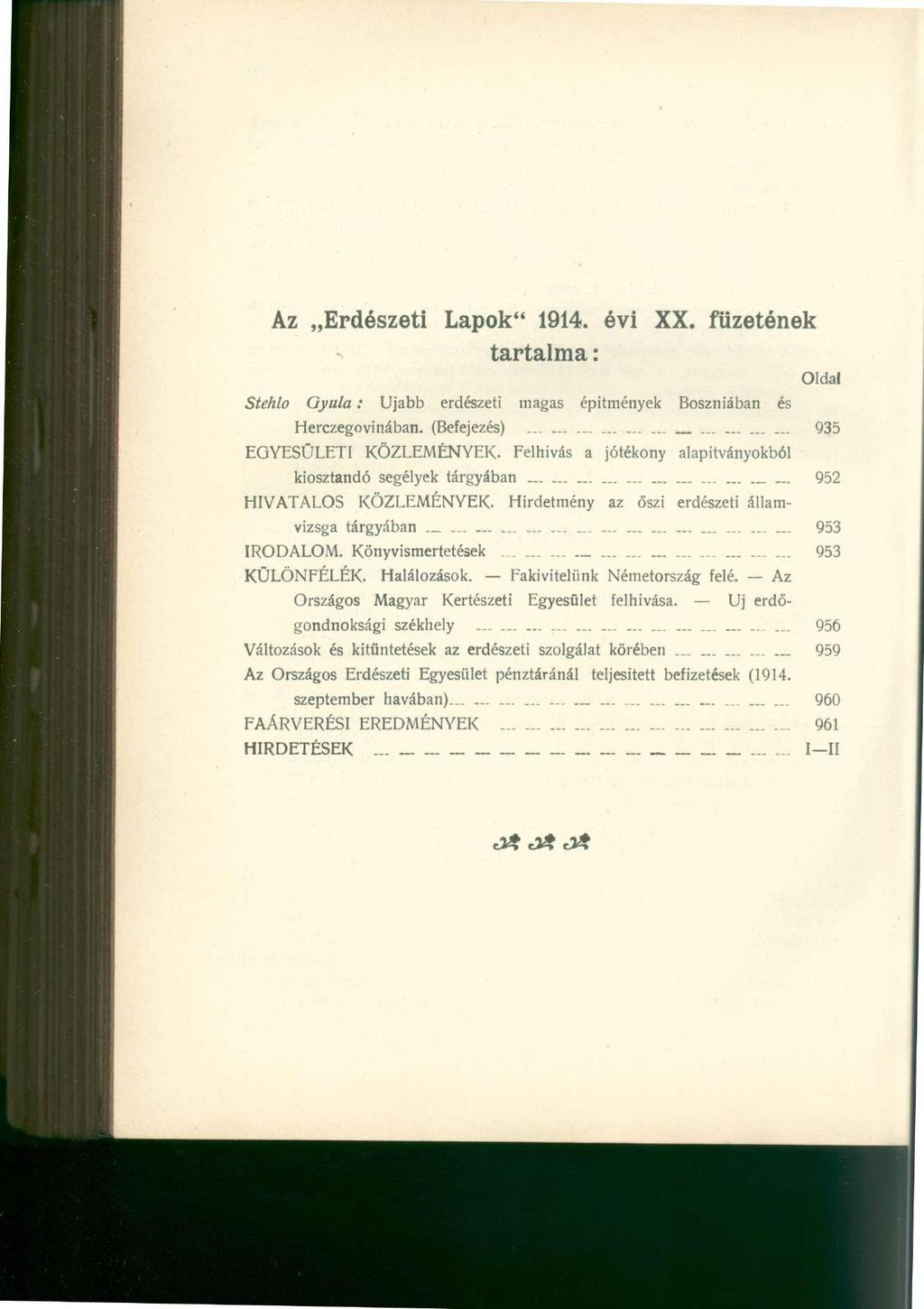 Az Erdészeti Lapok" 1914. évi XX. füzetének tartalma: Oldal Stehlo Gyula: Ujabb erdészeti magas építmények Boszniában és Herczegovinában. (Befejezés)...... 935 EGYESÜLETI KÖZLEMÉNYEK.