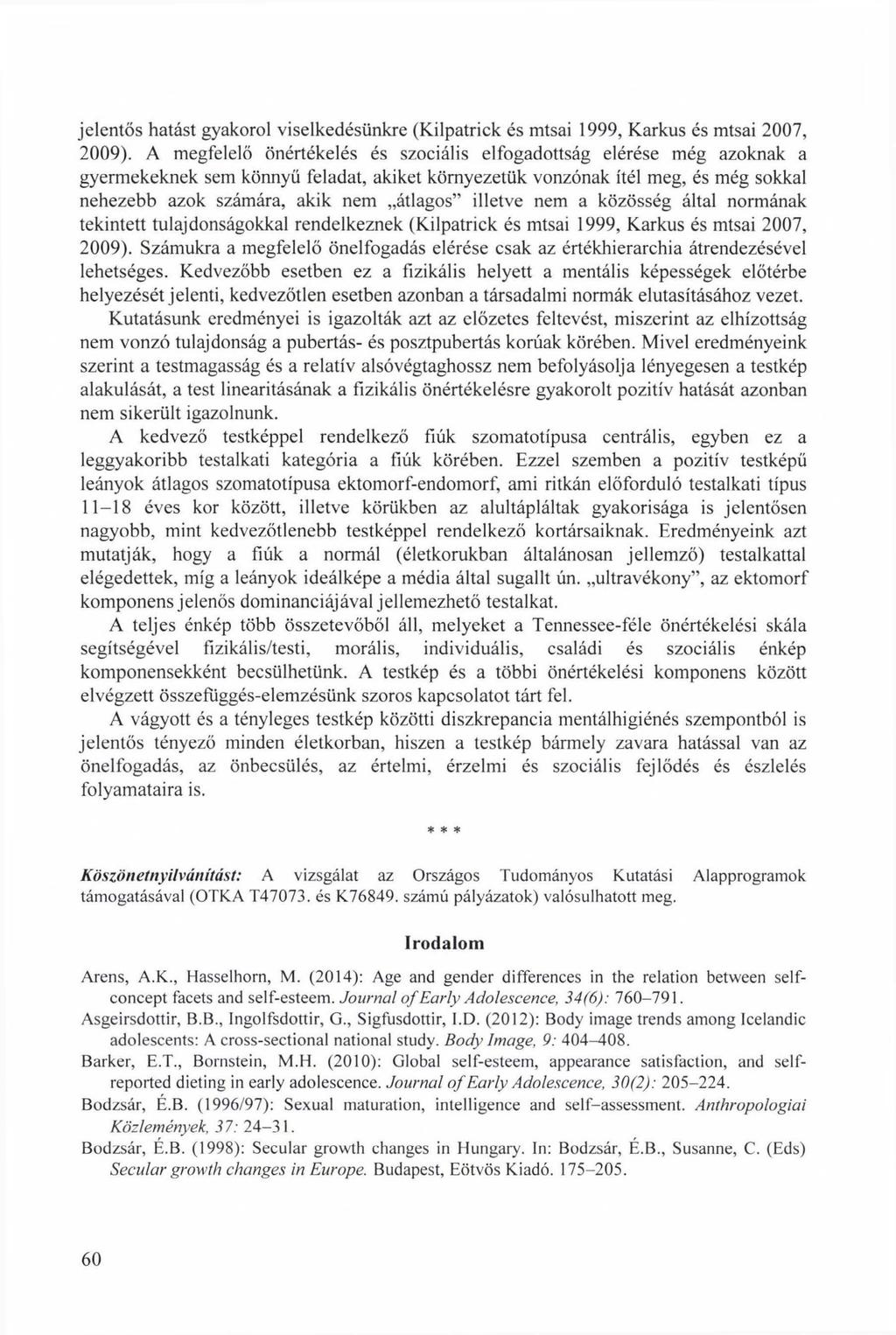 jelentős hatást gyakorol viselkedésünkre (Kilpatrick és mtsai 1999, Karkus és mtsai 2007, 2009).