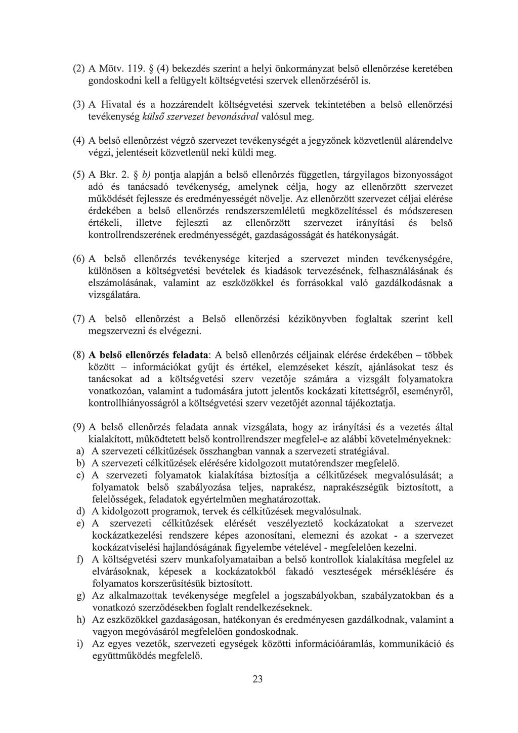 (2) A Mötv. 119. ~ (4) bekezdés szerint a helyi önkormányzat belső ellenőrzése keretében gondoskodni kell a felügyelt költségvetési szervek ellenőrzéséről is.