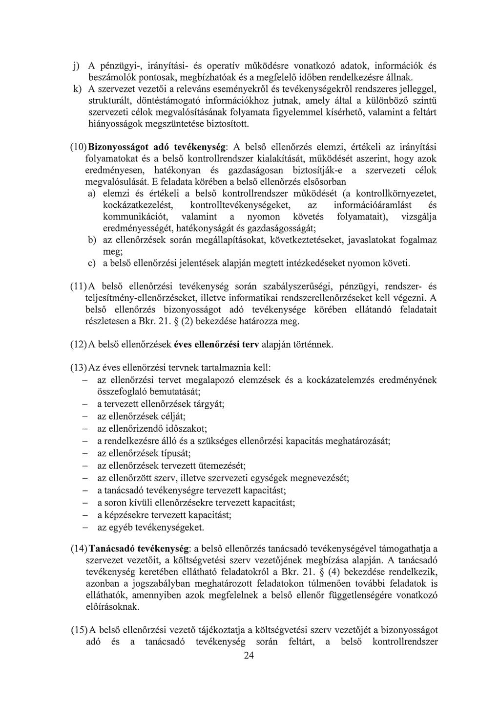 j) A pénzügyi-, irányítási- és operatív működésre vonatkozó adatok, információk és beszámolók pontosak, megbízhatóak és a megfelelő időben rendelkezésre állnak.