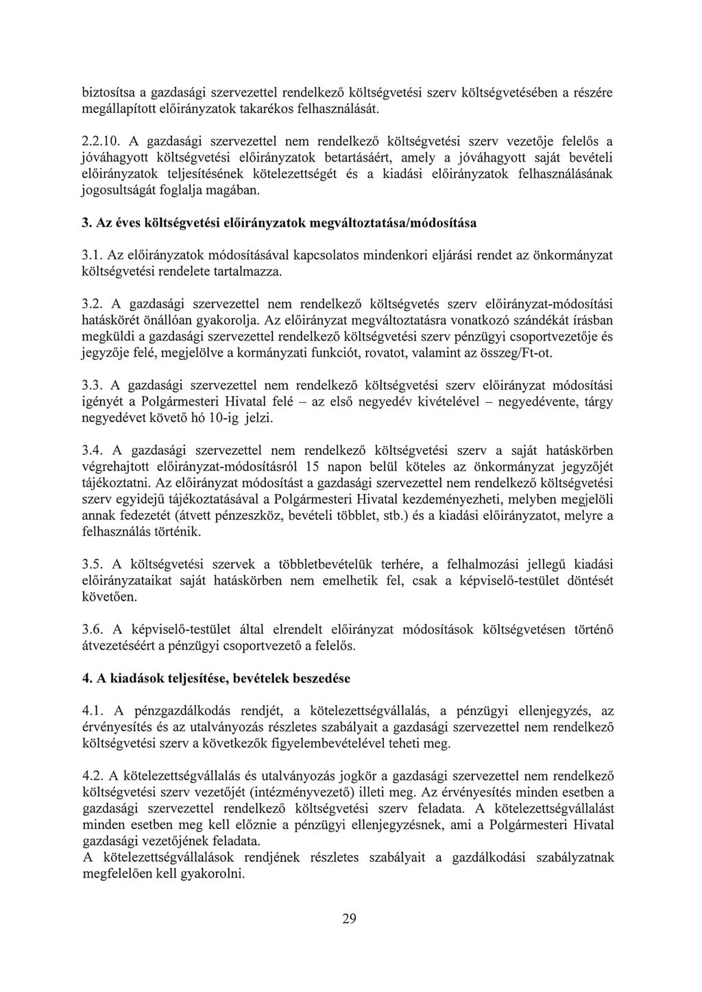 biztosítsa a gazdasági szervezettel rendelkező költségvetési szerv költségvetésében a részére megállapított előirányzatok takarékos felhasználását. 2.2.10.